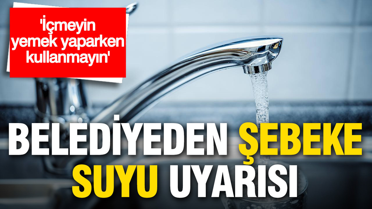 Tunceli Belediyesi’nden Şebeke Suyu Uyarısı: Tüketmeyin ve Yemek Yaparken Kullanmayın